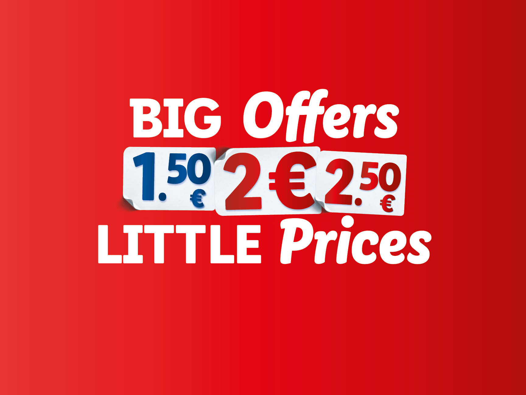 Big Offers, Little Prices €1.50-€2-€2.50