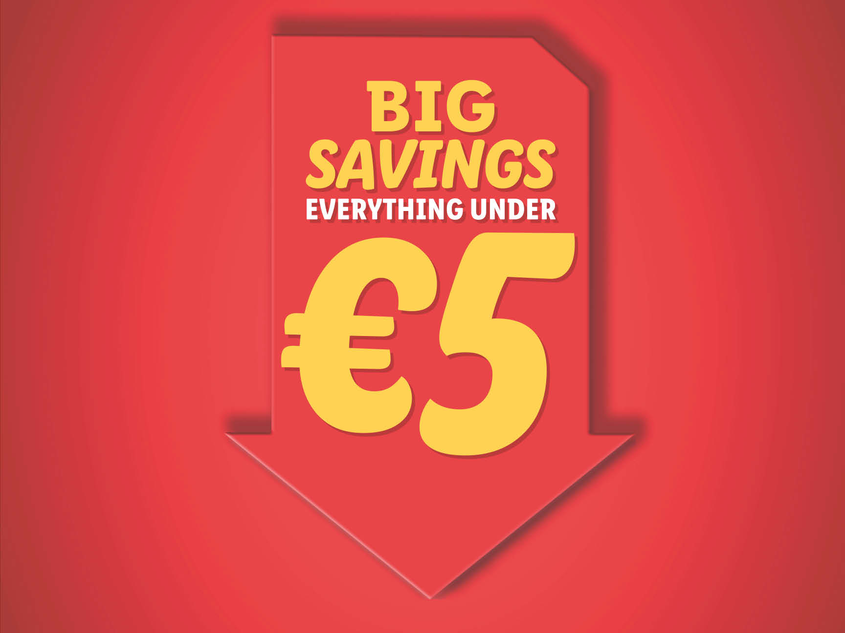BIG SAVINGS: Everything under €5
